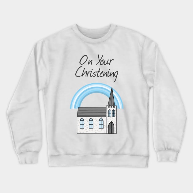 On Your Christening Church Baptism For Boy Crewneck Sweatshirt by doodlerob